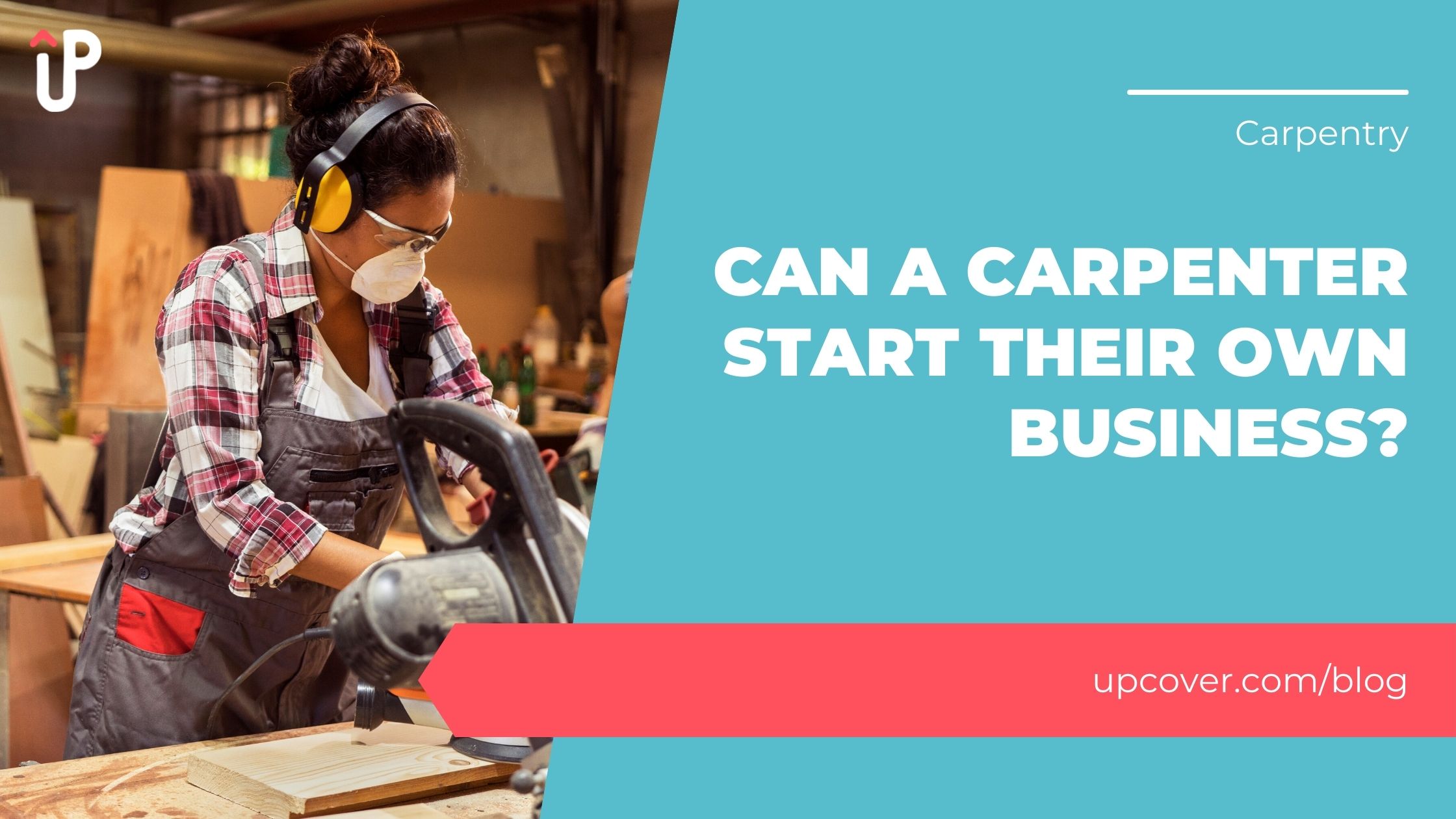 Can A Carpenter Start Their Own Business? upcover Blog